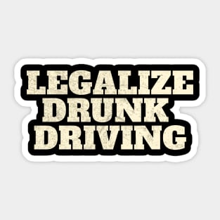 Legalize Drunk Driving funny Sticker